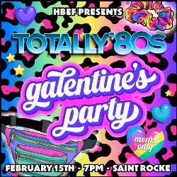 HBEF Presents Totally 80s Galentine\'s Party - Moms Only on February 15th, at 7 PM, at Saint Rocke