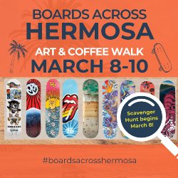 Boards Across Hermosa Art & Coffee Walk - March 8-10. Scavenger Hunt begins March 8! #boardsacrosshermosa