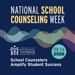 National School Counseling Week - February 2-6, 2026; School Counselors Amplify Student Success